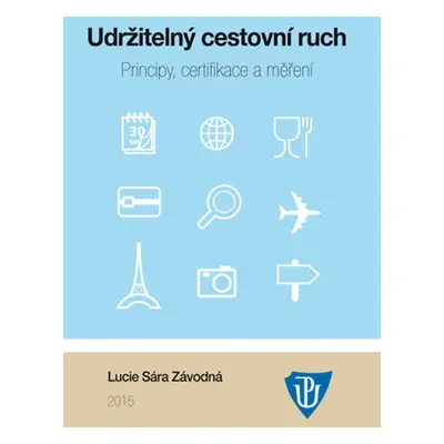 Udržitelný cestovní ruch: Principy, certifikace a měření - Lucie Sára Závodná