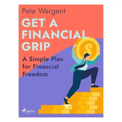 Get a Financial Grip: A Simple Plan for Financial Freedom - Pete Wargent