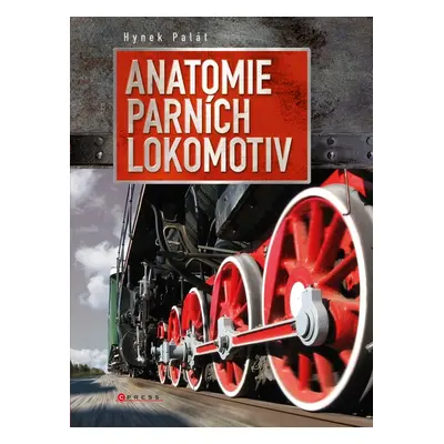 Anatomie parních lokomotiv - Hynek Palát