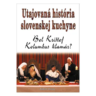 Utajovaná história slovenskej kuchyne - Róbert Ihring