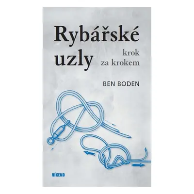 Rybářské uzly krok za krokem - Ben Boden