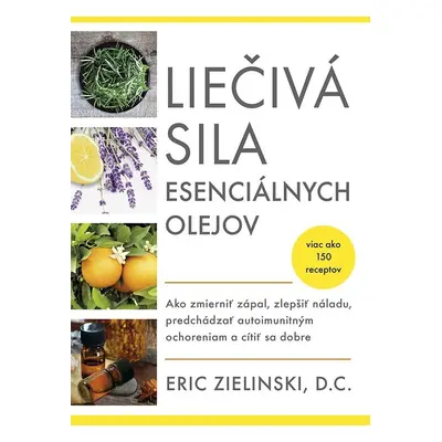 Liečivá sila esenciálnych olejov - Eric Zielinski