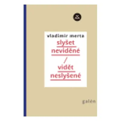 Slyšet neviděné/vidět neslyšené - Vladimír Merta