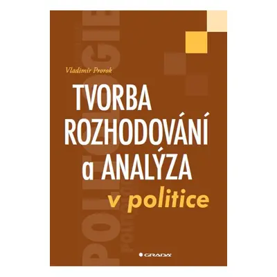 Tvorba rozhodování a analýza v politice - Vladimír Prorok