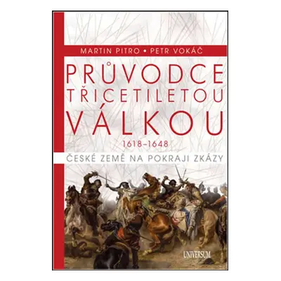 Průvodce třicetiletou válkou 1618-1648 - Martin Pitro