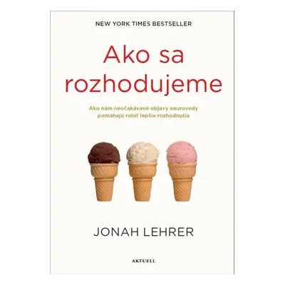 Ako sa rozhodujeme - Jonah Lehrer