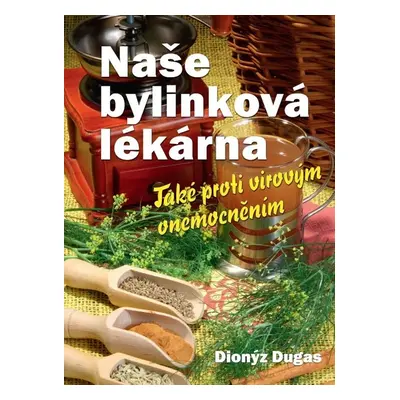 Naše bylinková lékárna - Dionýz Dugas