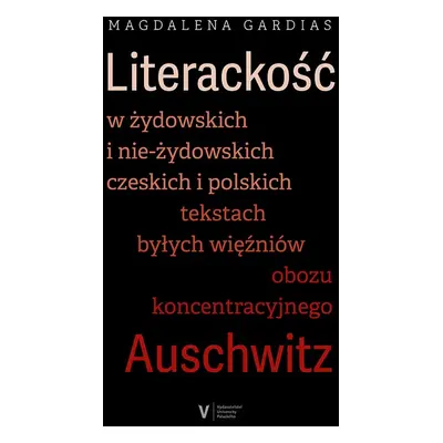 Literackość w żydowskich i nie-żydowskich czeskich i polskich tekstach byłych więźniów obozu kon