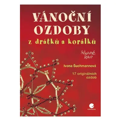 Vánoční ozdoby z drátků a korálků - Ivona Šuchmannová