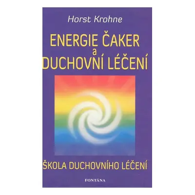 Energie čaker a duchovní léčení - Horst Krohne