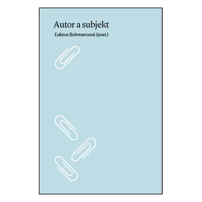 Autor a subjekt - Ľubica Schmarcová