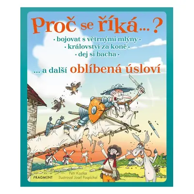 Proč se říká… ? Bojovat s větrnými mlýny… a další oblíbená úsloví - Petr Kostka