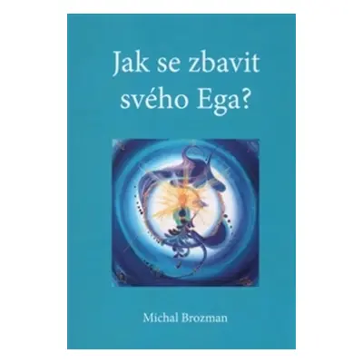 Jak se zbavit svého Ega - Michal Brozman