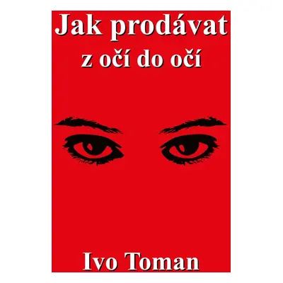 Jak prodávat z očí do očí - Ing. Ivo Toman