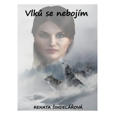 Vlků se nebojím - Renata Šindelářová