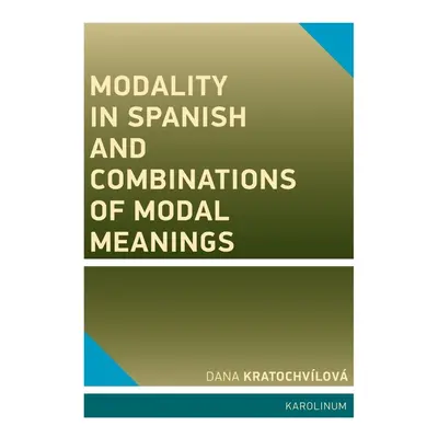 Modality in Spanish and Combinations of Modal Meanings - Dana Kratochvílová