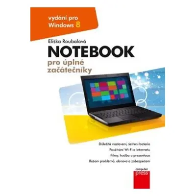 Notebook pro úplné začátečníky: vydání pro Windows 8 - Eliška Roubalová