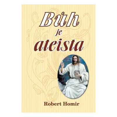 Bůh je ateista - Robert Homir