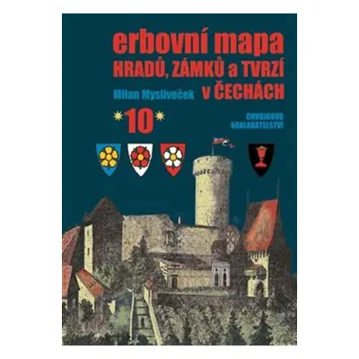 Erbovní mapa hradů, zámků a tvrzí v Čechách 10 - Milan Mysliveček