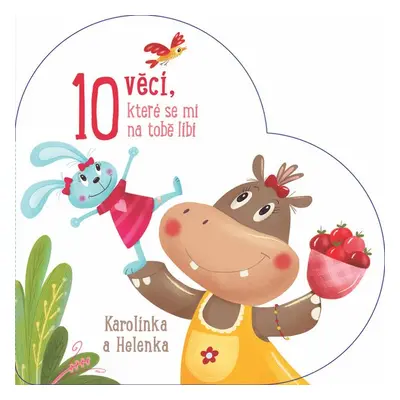 10 věcí, které se mi na tobě líbí Karolínka a Helenka - Autor Neuveden