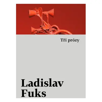 Tři prózy - Ladislav Fuks