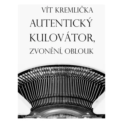 Autentický kulovátor, Zvonění, Oblouk - Vít Kremlička