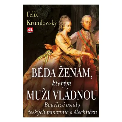 Běda ženám, kterým muži vládnou - Felix Krumlowský