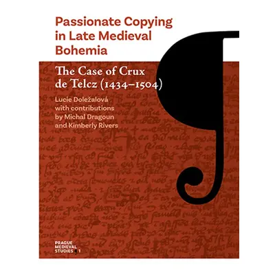 Passionate Copying in Late Medieval Bohemia - Lucie Doležalová