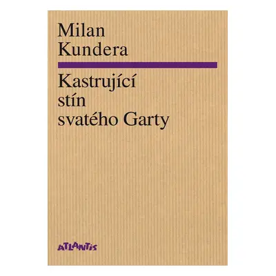 Kastrující stín svatého Garty - Milan Kundera