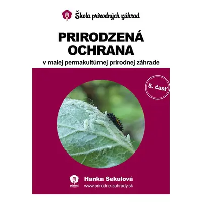 Prirodzená ochrana v malej permakultúrnej prírodnej záhrade - Hanka Sekulová