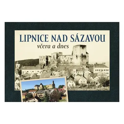 Lipnice nad Sázavou včera a dnes - Autor Neuveden