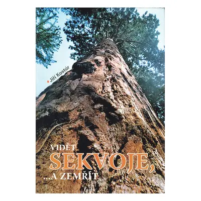 Vidět sekvoje, ... a zemřít - Jiří Kostúr