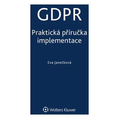 GDPR - Praktická příručka implementace - Eva Janečková