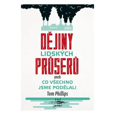 Dějiny lidských průserů aneb Co všechno jsme podělali - Tom Phillips