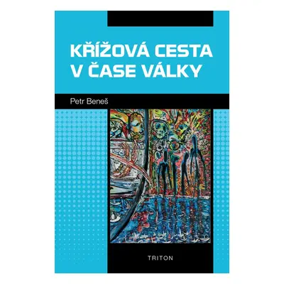 Křížová cesta v čase války - Petr Beneš