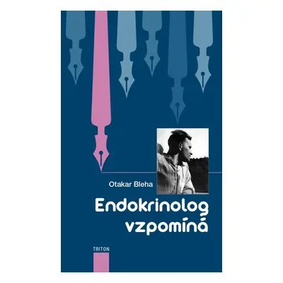 Endokrinolog vzpomíná - Otakar Bleha