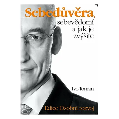 Sebedůvěra, sebevědomí a jak je zvýšíte - Ivo Toman