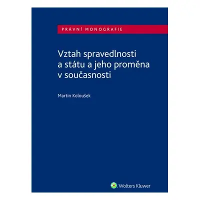 Vztah spravedlnosti a státu a jeho proměna v současnosti - Martin Koloušek