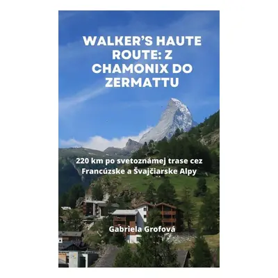 Walker’s Haute Route: Z Chamonix do Zermattu - Gabriela Grofová