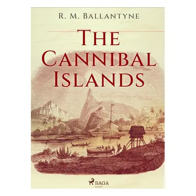 The Cannibal Islands - R. M. Ballantyne