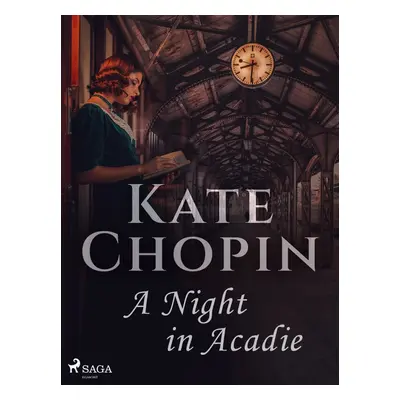 A Night in Acadie - Kate Chopin