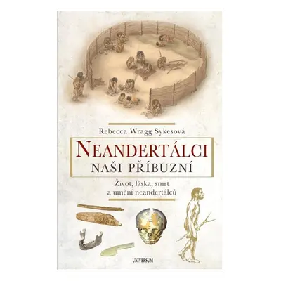 Neandertálci Naši příbuzní - Rebecca Wragg Sykes