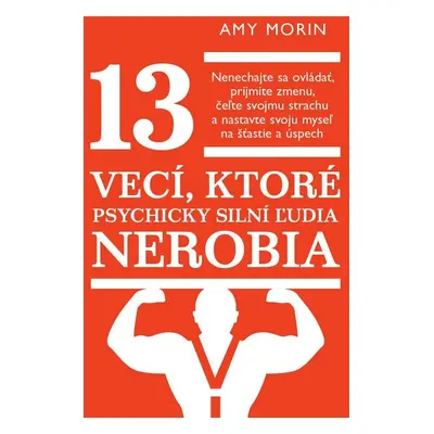 13 vecí, ktoré psychicky silní ľudia nerobia - Amy Morin