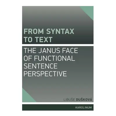 From Syntax to Text: the Janus Face of Functional Sentence Perspective - Libuše Dušková