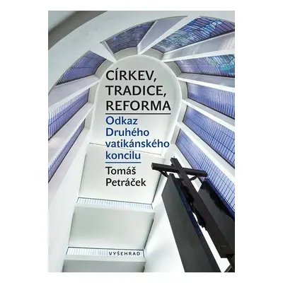 Církev, tradice, reforma / Odkaz Druhého vatikánského koncilu - Tomáš Petráček