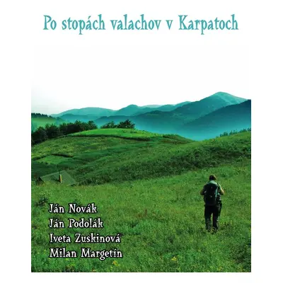 Po stopách valachov v Karpatoch - Milan Margetín