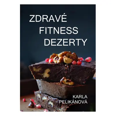 Zdravé fitness dezerty - Karla Pelikánová