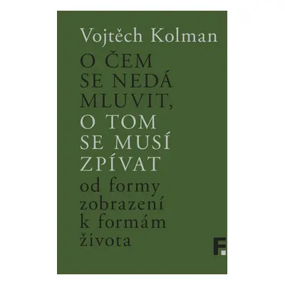 O čem se nedá mluvit, o tom se musí zpívat - Vojtěch Kolman