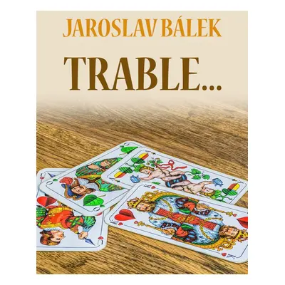 Trable… - Jaroslav Bálek