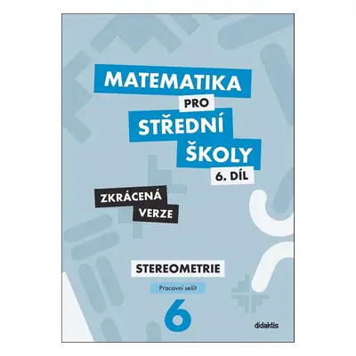 Matematika pro střední školy 6.díl Zkrácená verze - Mgr. Jakub Mrázek